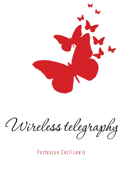 Обложка книги Wireless telegraphy, Fortescue Cecil Lewis