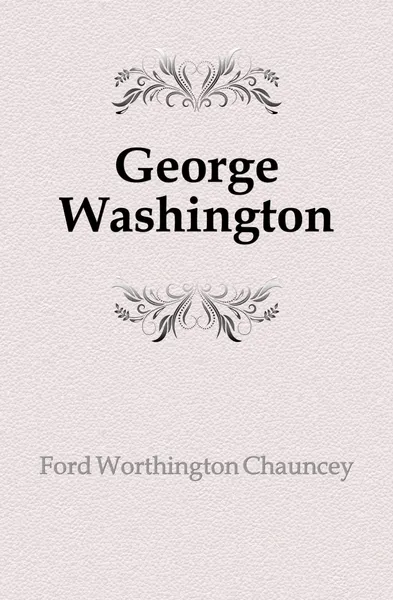 Обложка книги George Washington, Worthington Chauncey Ford