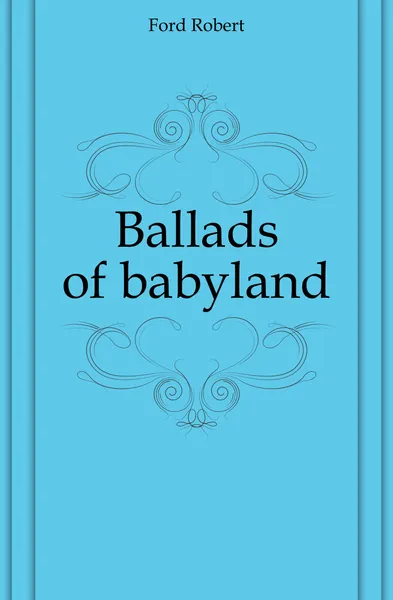 Обложка книги Ballads of babyland, Ford Robert