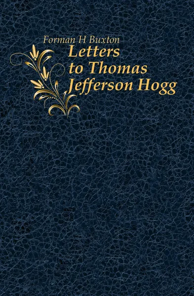 Обложка книги Letters to Thomas Jefferson Hogg, Forman H. Buxton