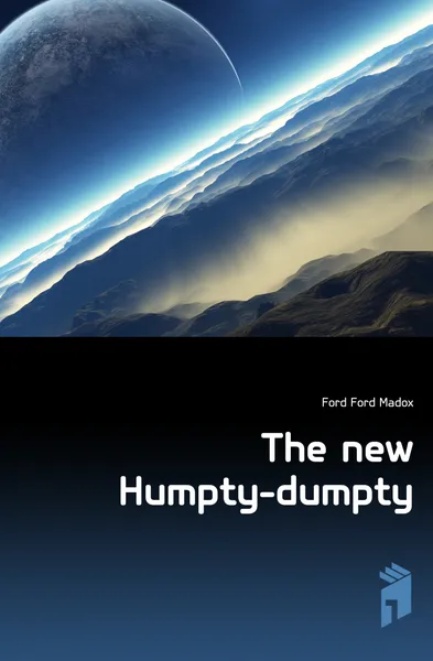 Обложка книги The new Humpty-dumpty, Ford Madox Ford