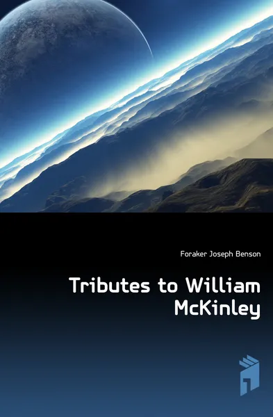 Обложка книги Tributes to William McKinley, Foraker Joseph Benson