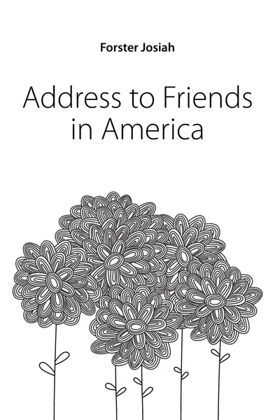 Обложка книги Address to Friends in America, Forster Josiah