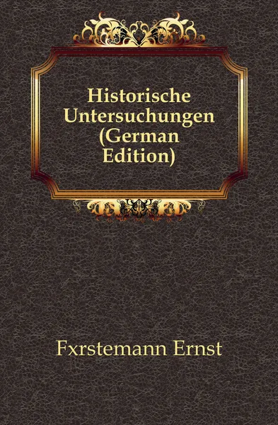 Обложка книги Historische Untersuchungen (German Edition), Fõrstemann Ernst