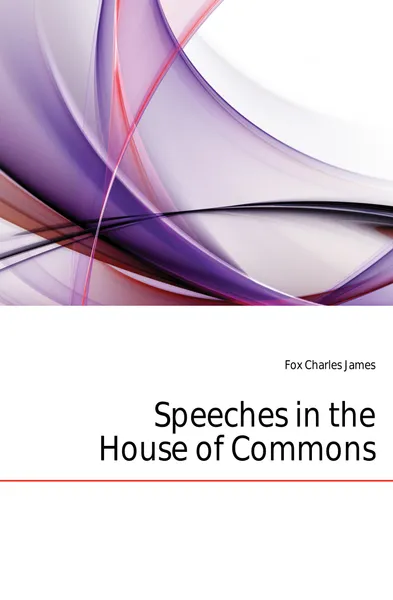 Обложка книги Speeches in the House of Commons, Fox Charles James