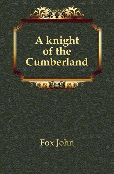 Обложка книги A knight of the Cumberland, Fox John