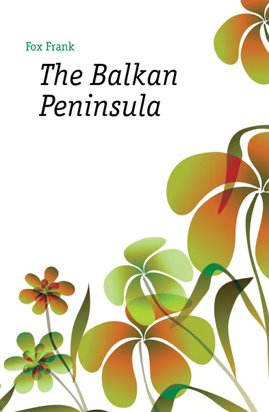 Обложка книги The Balkan Peninsula, Fox Frank