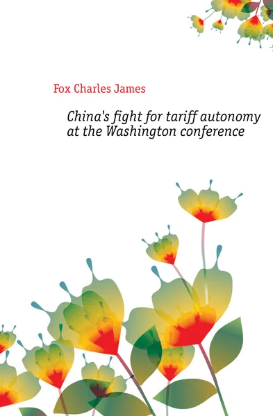 Обложка книги Chinas fight for tariff autonomy at the Washington conference, Fox Charles James