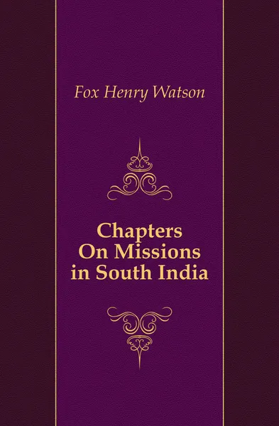 Обложка книги Chapters On Missions in South India, Fox Henry Watson