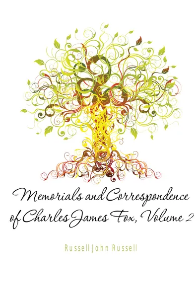 Обложка книги Memorials and Correspondence of Charles James Fox, Volume 2, Russell John Russell