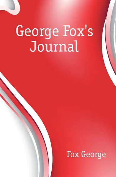 Обложка книги George Foxs Journal, Fox George