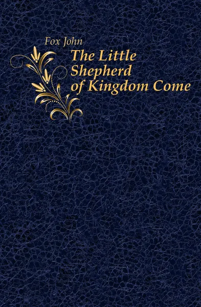 Обложка книги The Little Shepherd of Kingdom Come, Fox John