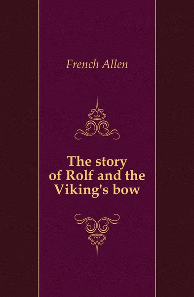 Обложка книги The story of Rolf and the Vikings bow, French Allen