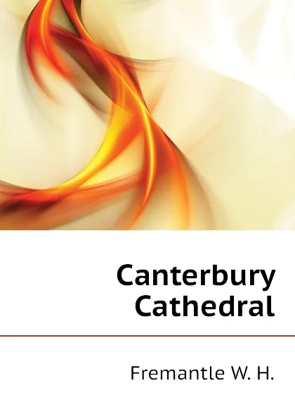 Обложка книги Canterbury Cathedral, Fremantle W. H.