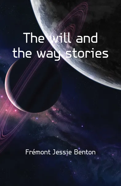 Обложка книги The will and the way stories, Frémont Jessie Benton