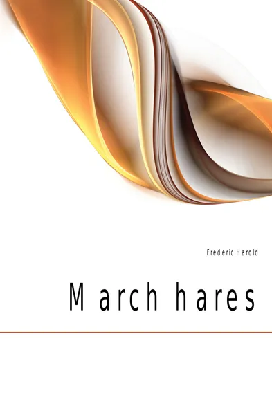 Обложка книги March hares, Frederic Harold