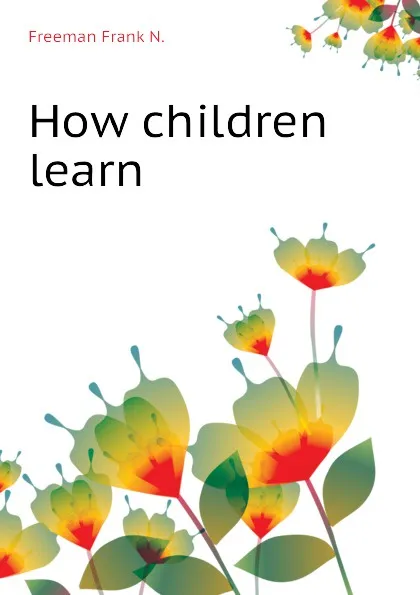 Обложка книги How children learn, Freeman Frank N.