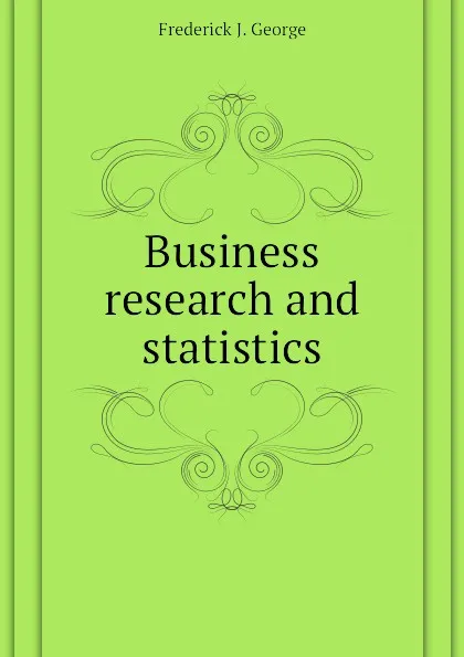 Обложка книги Business research and statistics, Frederick J. George