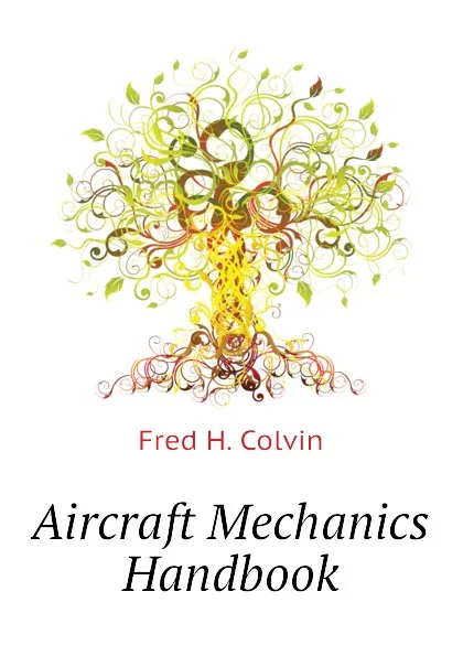 Обложка книги Aircraft Mechanics Handbook, Fred H. Colvin