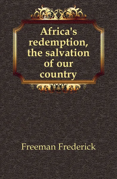 Обложка книги Africas redemption, the salvation of our country, Freeman Frederick