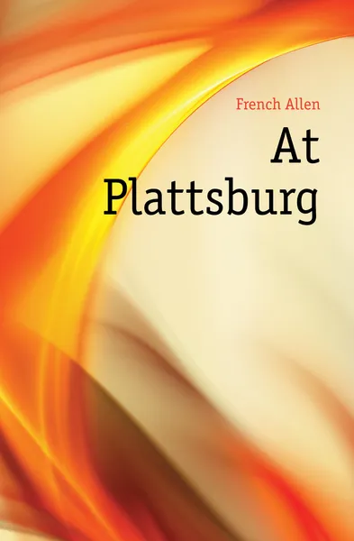 Обложка книги At Plattsburg, French Allen