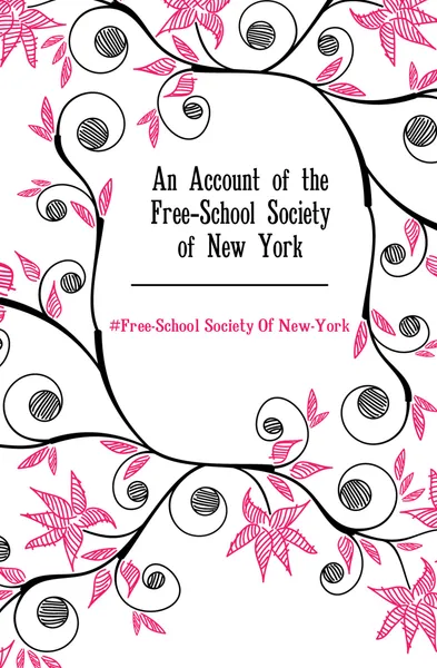 Обложка книги An Account of the Free-School Society of New York, Free-School Society Of New-York