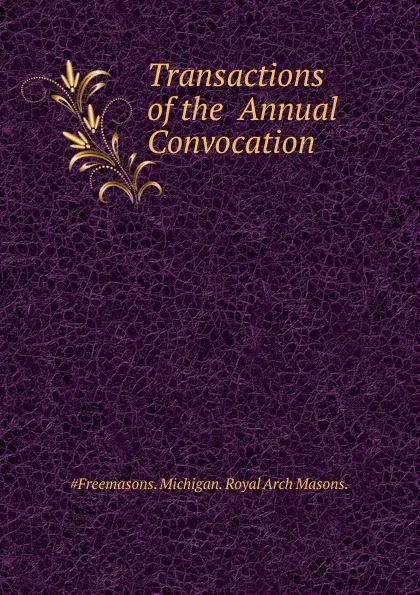 Обложка книги Transactions of the  Annual Convocation, Royal Arch Masons