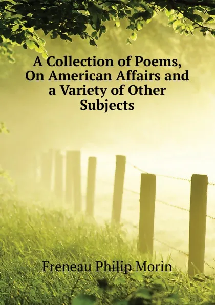 Обложка книги A Collection of Poems, On American Affairs and a Variety of Other Subjects, Freneau Philip Morin