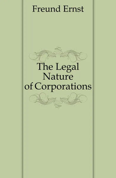 Обложка книги The Legal Nature of Corporations, Freund Ernst