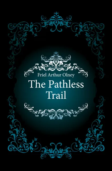 Обложка книги The Pathless Trail, Friel Arthur Olney