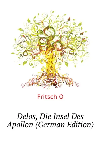 Обложка книги Delos, Die Insel Des Apollon (German Edition), Fritsch O.