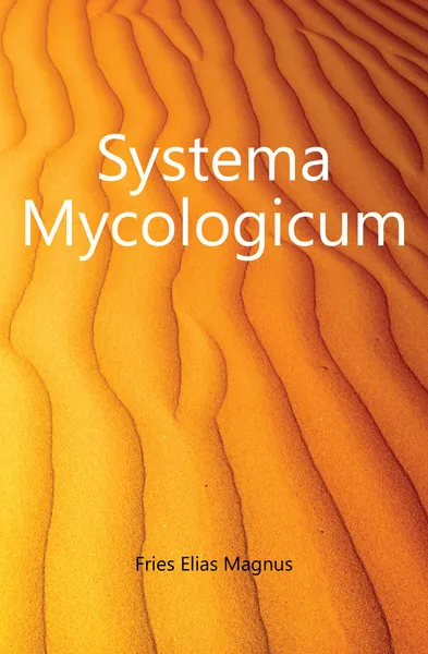 Обложка книги Systema Mycologicum, Fries Elias Magnus