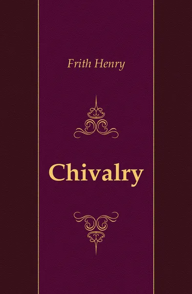 Обложка книги Chivalry, Frith Henry