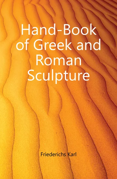 Обложка книги Hand-Book of Greek and Roman Sculpture, Friederichs Karl