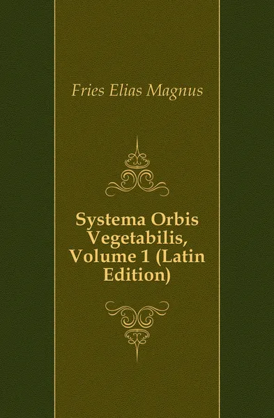 Обложка книги Systema Orbis Vegetabilis, Volume 1 (Latin Edition), Fries Elias Magnus