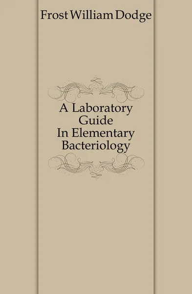 Обложка книги A Laboratory Guide In Elementary Bacteriology, Frost William Dodge