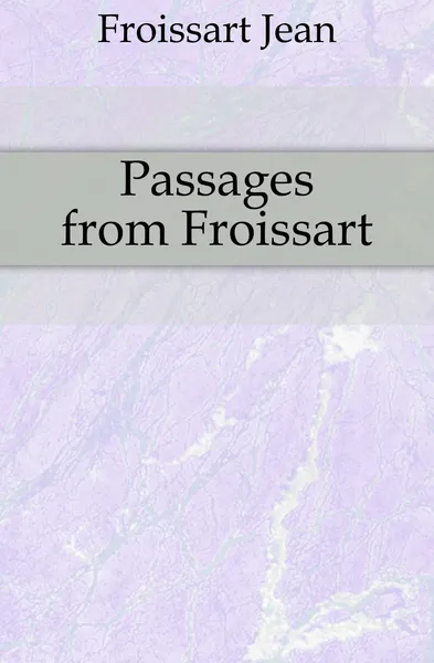 Обложка книги Passages from Froissart, Froissart Jean