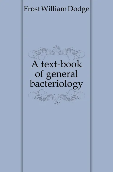 Обложка книги A text-book of general bacteriology, Frost William Dodge