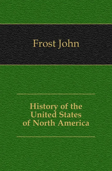 Обложка книги History of the United States of North America, John Frost