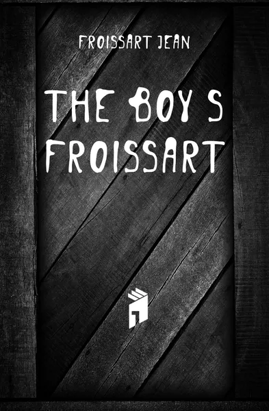 Обложка книги The boys Froissart, Froissart Jean