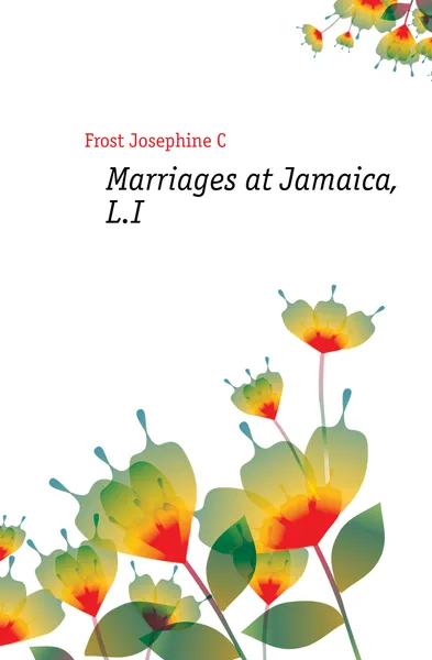 Обложка книги Marriages at Jamaica, L.I., Josephine C. Frost