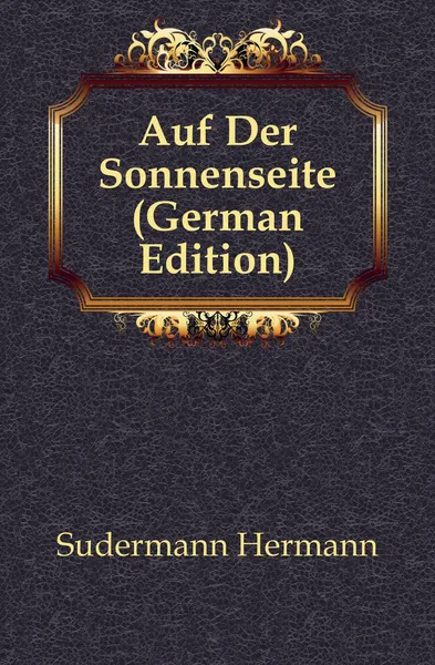 Обложка книги Auf Der Sonnenseite (German Edition), Sudermann Hermann