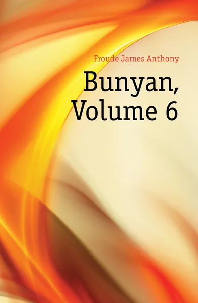Обложка книги Bunyan, Volume 6, James Anthony Froude