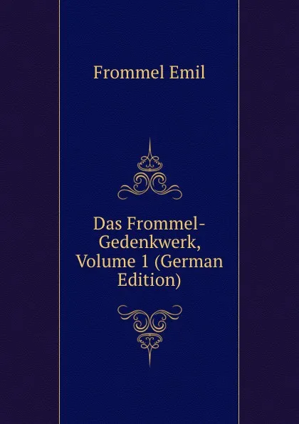 Обложка книги Das Frommel-Gedenkwerk, Volume 1 (German Edition), Frommel Emil