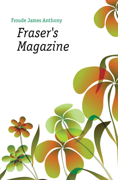 Обложка книги Frasers Magazine, James Anthony Froude