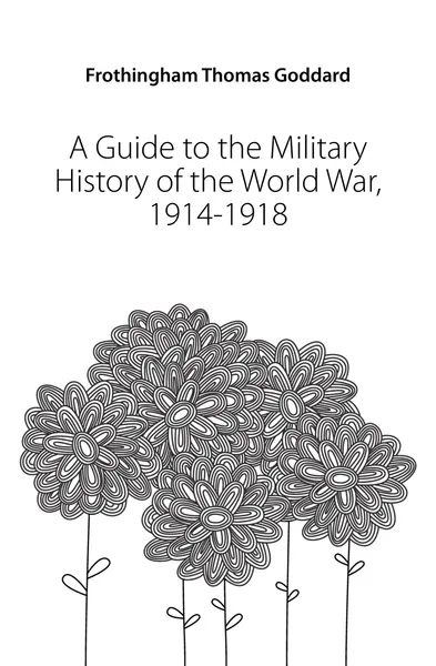 Обложка книги A Guide to the Military History of the World War, 1914-1918, Frothingham Thomas Goddard