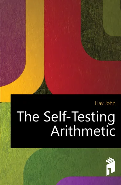 Обложка книги The Self-Testing Arithmetic, Hay John