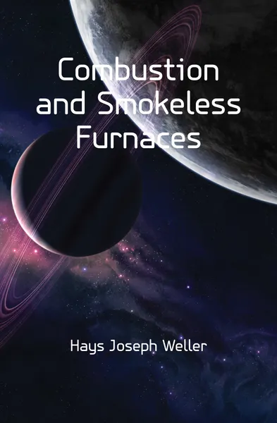 Обложка книги Combustion and Smokeless Furnaces, Hays Joseph Weller