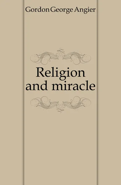 Обложка книги Religion and miracle, George A. Gordon