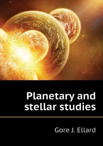 Обложка книги Planetary and stellar studies, Gore J. Ellard